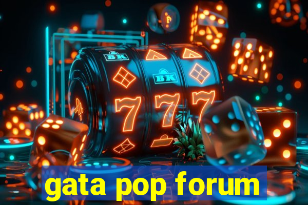 gata pop forum